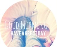 Good Morning, have a great day