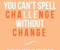 You cant spell challenge without change