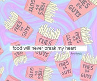 Food will never break my heart