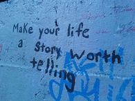 Make your life a story worth telling