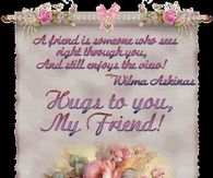 A friend is someone who sees right through you and still enjoys the view....