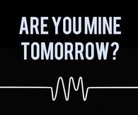 Are you mine tomorrow or just mine tonight?