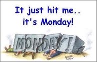 It just hit me, its monday