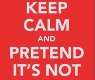 Keep calm and pretend its not monday