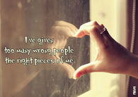 Ive given too many wrong people the right pieces of me