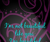 Not beautiful like you
