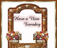 Have a Nice Tuesday