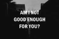 Am I not good enough?
