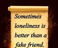 Sometimes loneliness is better than a fake friend