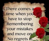 There comes a time when you have to stop remembering your mistakes...