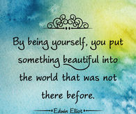 By being yourself, you put something into the world that was hot there before
