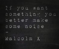 If you want something you better make some noise