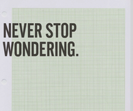 Never stop wondering, never stop wandering