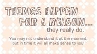 Things happen for a reason