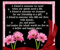 A friend is someone we need when our spirits need a lift...