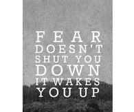 Fear Doesnt Shut You Down