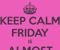 Keep calm friday is almost here