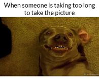 When someone is taking too long to take the pictures