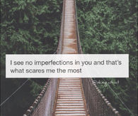 I see no imperfections in you