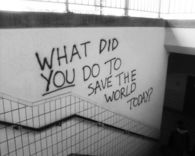 What did you do to save the world today