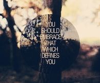 Embrace what defines you