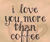 I love you more than coffee