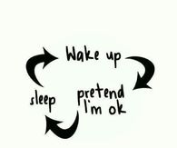 Wake Up Pretend I'm Ok Sleep