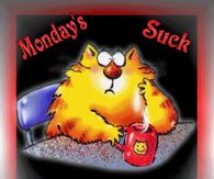 Monday's Suck!  So Make the Most of it!