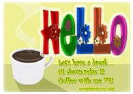 Hello!  Let's have a break...sit down and relax!  Coffee with me??