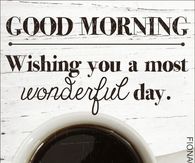Good Morning Wishing You A Wonderful Day