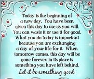 Today is the beginning of a new day....