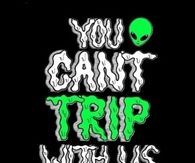 You Cant Trip With Us