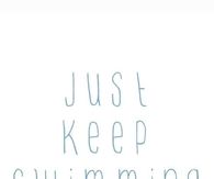 Just Keep Swimming