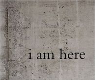 I am here