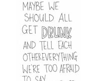 Maybe We Should Get Drunk