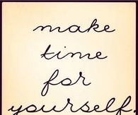 Make Time For Yourself