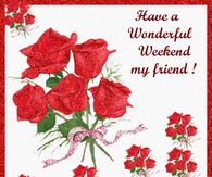 Have a Wonderful Weekend My Friend!