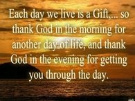 Each day we live is a Gift....