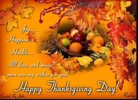 Joy, Happiness, Health - All these things and many more are my wishes for you.  Happy Thanksgiving