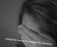 Everyone wants to escape the demons