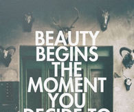 Beauty begins the moment you decide to be yourself
