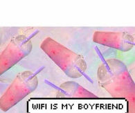 Wifi is my boyfriend