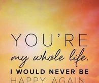 Youre my whole life