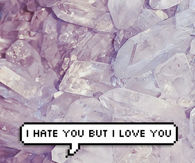 I hate you but I love you