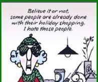 Believe it or not, some people are done with their holiday shopping.  I hate those people