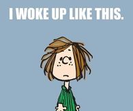 I woke up like this.