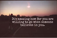 when you believe in someone