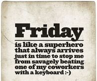 Friday is a super hero