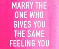 Marry the one who