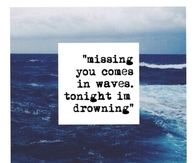 missing you comes in waves